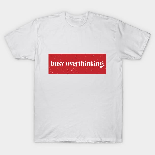 overthinking T-Shirt by ivaostrogonac